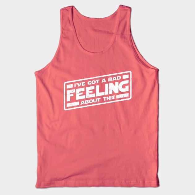 I've Got A Bad Feeling About This (worn look) Tank Top by MoviTees.com